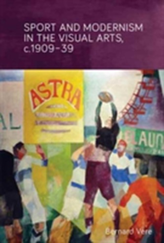 Sport and Modernism in the Visual Arts in Europe, c. 1909-39
