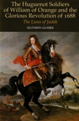 Huguenot Soldiers of William of Orange and the Glorious Revolution of 16