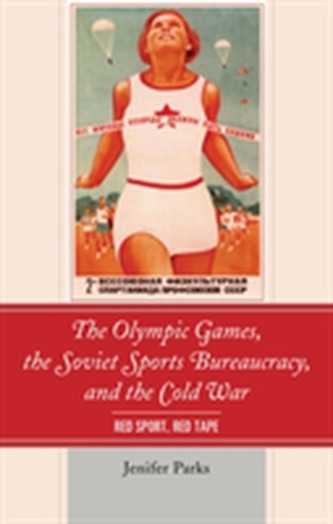 The Olympic Games, the Soviet Sports Bureaucracy, and the Cold War