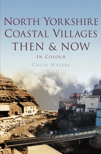 North Yorkshire Coastal Villages Then & Now