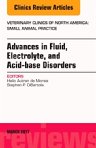 Advances in Fluid, Electrolyte, and Acid-base Disorders, An Issue of Veterinary Clinics of North America: Small Animal P
