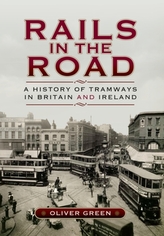 Rails in the Road- A History of Tramways in Britain and Ireland