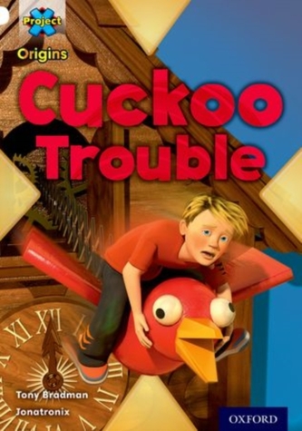 Project X Origins: White Book Band, Oxford Level 10: Inventors and Inventions: Cuckoo Trouble