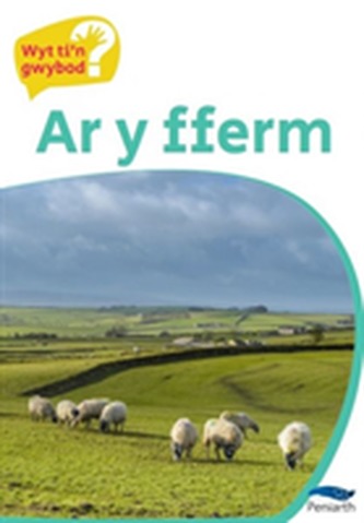 Cyfres Wyt Ti'n Gwybod?: Ar y Fferm
