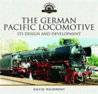 The German Pacific Locomotive: Its Design and Development