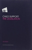Child Support: The Legislation 13th Edition 2017