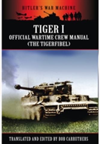 Tiger I: The Official Wartime Crew Manual