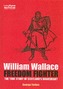 William Wallace, Freedom Fighter