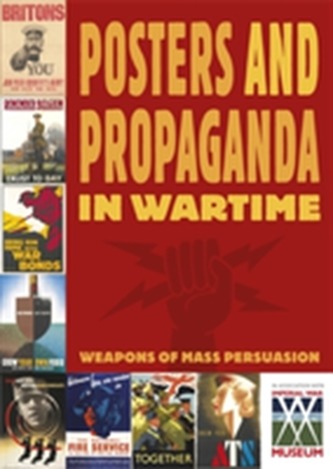 Posters and Propaganda: Posters And Propaganda in Wartime