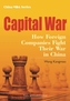 Capital War: How Foreign Companies Fight Their War in China