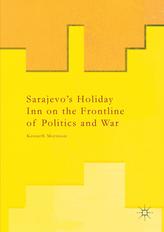 Sarajevo's Holiday Inn on the Frontline of Politics and War
