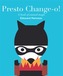 Presto Chang-o!