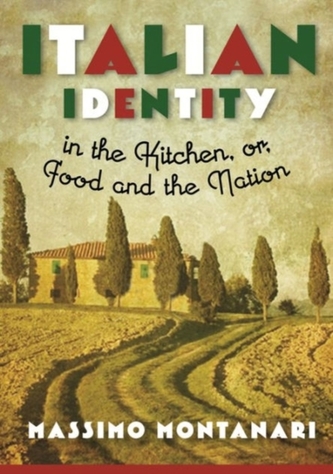 Italian Identity in the Kitchen, or, Food and the Nation