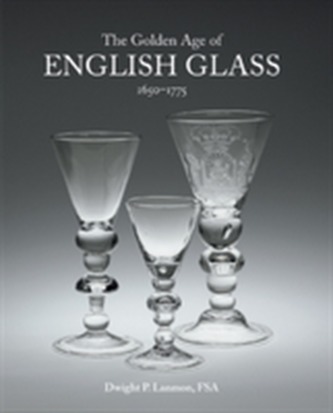 The Golden Age of English Glass 1650-1775