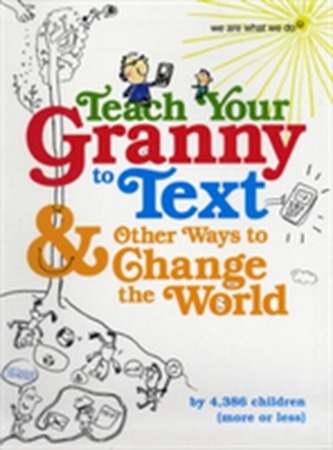 Teach Your Granny to Text and Other Ways to Change the World