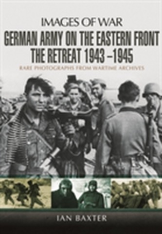 German Army on the Eastern Front - The Retreat 1943 - 1945