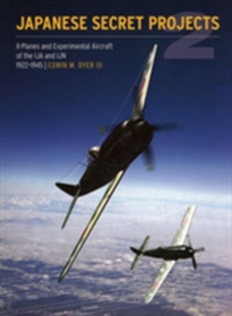 Japanese Secret Projects: Experimental Aircraft of the IJA and IJN 1922-1945
