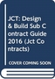 JCT: Design & Build Sub Contract Guide 2016