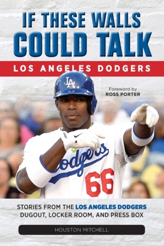 If These Walls Could Talk: Los Angeles Dodgers