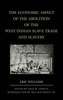 The Economic Aspect of the Abolition of the West Indian Slave Trade and Slavery