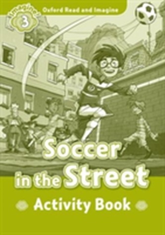 Oxford Read and Imagine: Level 3:: Soccer in the Street activity book