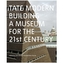 Tate Modern: Building a Museum for the C21st