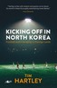 Kicking off in North Korea - Football and Friendship in Foreign Lands