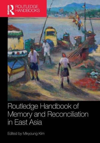 Routledge Handbook of Memory and Reconciliation in East Asia