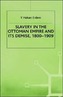 Slavery in the Ottoman Empire and its Demise 1800-1909