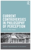 Current Controversies in Philosophy of Perception