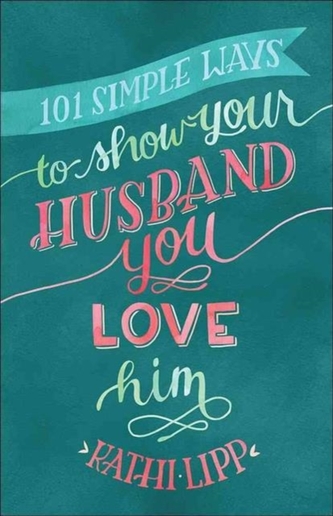 101 SIMPLE WAYS TO SHOW YOUR HUSBAND YOU