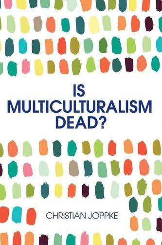 Is Multiculturalism Dead? - Crisis and Persistencein the Constitutional State