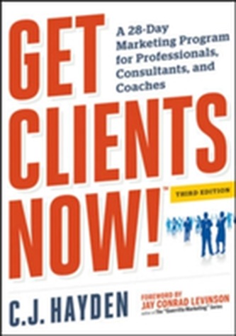 Get Clients Now! A 28-Day Marketing Program for Professionals, Consultants, and Coaches