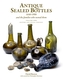 Antique Sealed Bottles 1640-1900