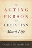 The Acting Person and Christian Moral Life