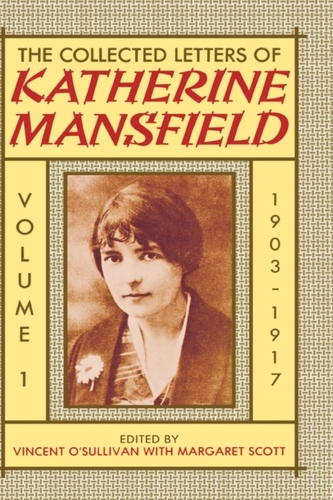The Collected Letters of Katherine Mansfield: Volume I: 1903-1917