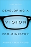 Developing a Vision for Ministry, 3rd Ed.