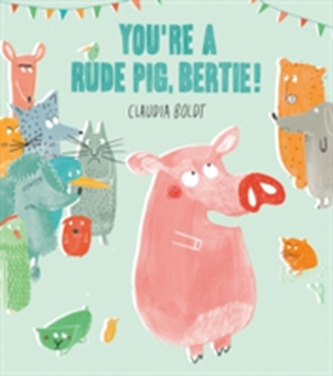 You're A Rude Pig, Bertie!