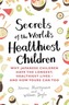 Secrets of the World's Healthiest Children