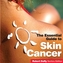 The Essential Guide to Skin Cancer