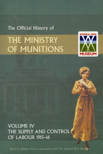 Official History of the Ministry of Munitions Volume IV