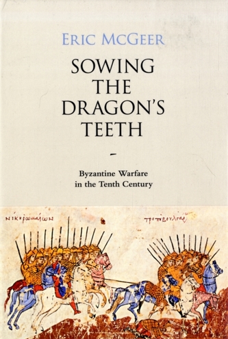 Sowing the Dragons Teeth - Byzantine Warfare in the Tenth Century  V33