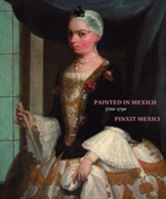 Painted in Mexico, 1700-1790