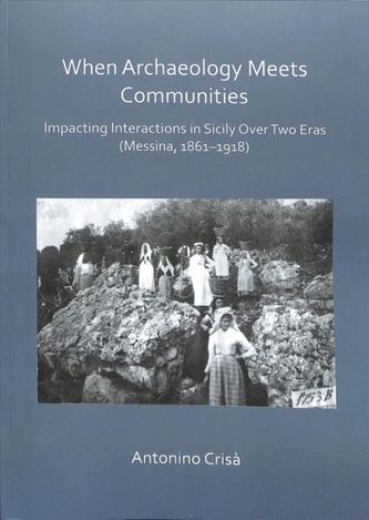 When Archaeology Meets Communities: Impacting Interations in Sicily over Two Eras (Messina, 1861-1918)