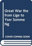 GREAT WAR THE FROM LIGE TO YSER SOMME NG