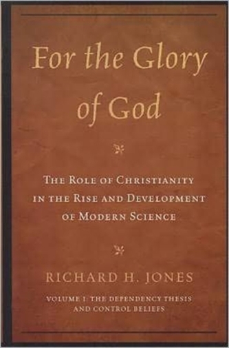 For the Glory of God: The Role of Christianity in the Rise and Development of Modern Science