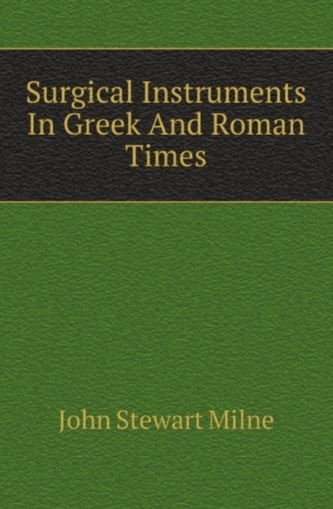 Surgical Instruments In Greek And Roman Times