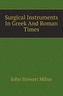 Surgical Instruments In Greek And Roman Times