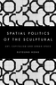 The Spatial Politics of the Sculptural