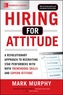 Hiring for Attitude: A Revolutionary Approach to Recruiting and Selecting People with Both Tremendous Skills and Superb